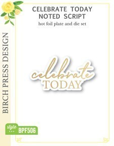 Celebrate Today Noted Script Hot Foil Plate and Die Set