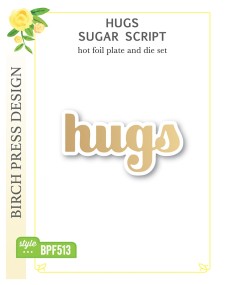 Hugs Sugar Script Hot Foil Plate and Die Set